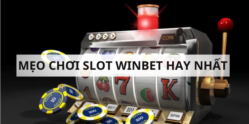 Slot WINBET bỏ túi những kinh nghiệm chơi slot hay nhất