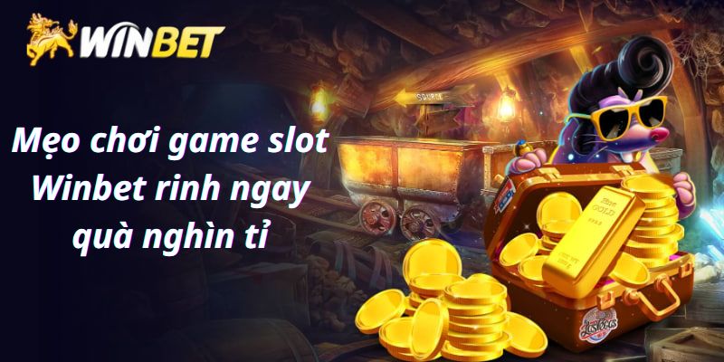Mẹo chơi game slot Winbet